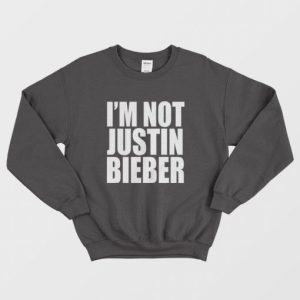 Im Not Justin Bieber Sweatshirt 3