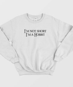 Im Not Short Im a Hobbit Sweatshirt 2
