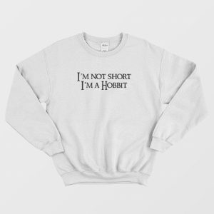 I’m Not Short I’m a Hobbit Sweatshirt