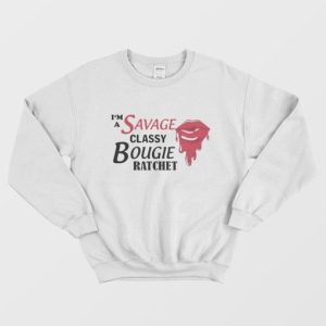 I’m Savage Classy Bougie Ratchet Sweatshirt