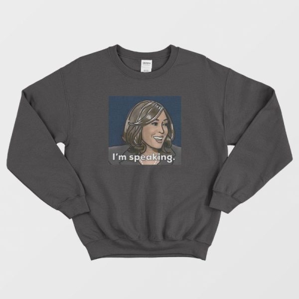 I’m Speaking Kamala Haris Quote Sweatshirt