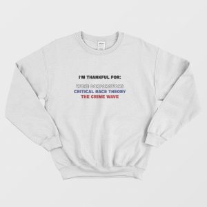 I’m Thankful For Woke Corporations Critical Race Theory The Crime Wave Sweatshirt