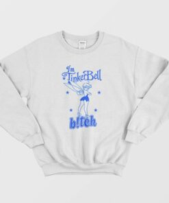 Im Tinkerbell Bitch Sweatshirt 1