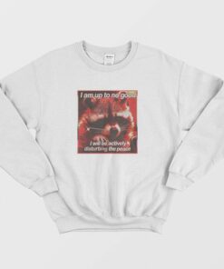 I'm Up To No Good I Will Be Actively Disturbing The Peace Sweatshirt 1 Im Up To No Good I Will Be Actively Disturbing The Peace Sweatshirt 2