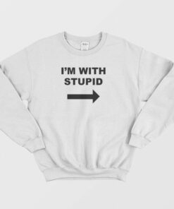 Im With Stupid Sweatshirt 2