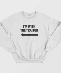 Im With The Traitor Sweatshirt 2