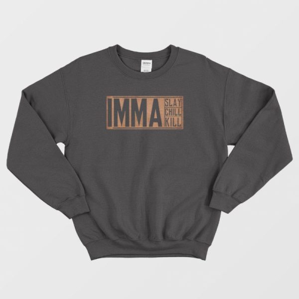 Imma Slay Imma Chill Imma Kill Sweatshirt Vintage