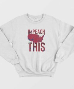 Impeach Trump Political Sweatshirt 2