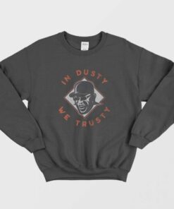 In Dusty We Trusty Houston Sweatshirt 1