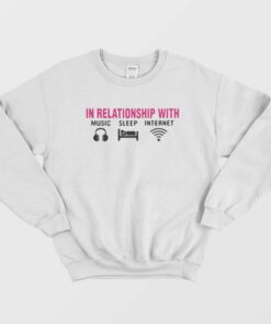 In Relationship With Music Sleep Internet Sweatshirt 1