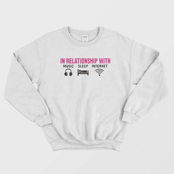 In Relationship With Music Sleep Internet Sweatshirt