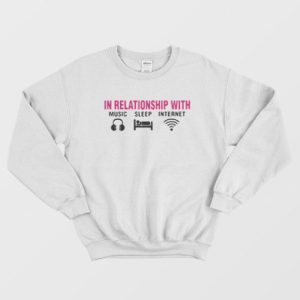 In Relationship With Music Sleep Internet Sweatshirt