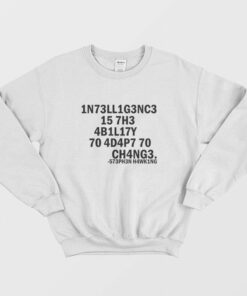 Intelligence Is The Ability To Adapt To Change Sweatshirt 1
