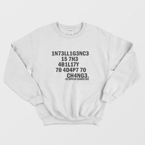 Intelligence Is The Ability To Adapt To Change Sweatshirt