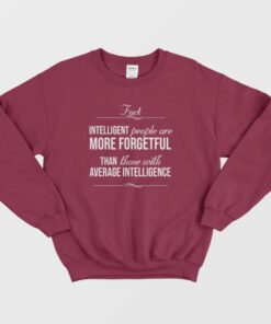 Intelligent People Are More Forgetful Quotes Sweatshirt 1 Intelligent People Are More Forgetful Quotes Sweatshirt 2