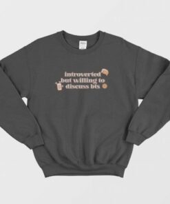 Introverted But Willing To Discuss Bts Sweatshirt 3