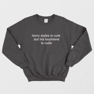 Is Cute But His Boyfriend Is Cuter Sweatshirt