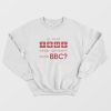Is That True Or Did You Hear It On The Bbc Sweatshirt