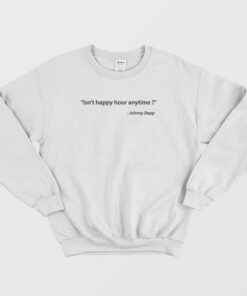 Isnt Happy Hour Anytime Johnny Depp Sweatshirt 1