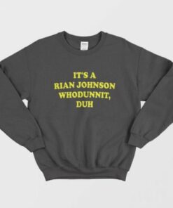 It's A Rian Johnson Whodunnit Duh Sweatshirt 2
