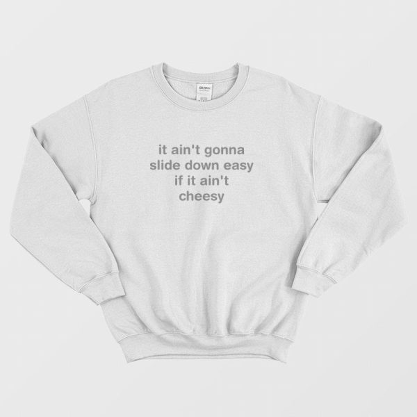 It Ain’t Gonna Slide Down Easy If It Ain’t Cheesy Sweatshirt