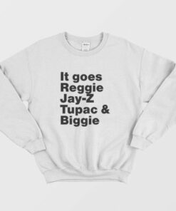It Goes Reggie Jay Z Tupac and Biggie Sweatshirt 3