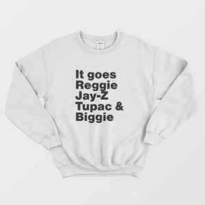 It Goes Reggie Jay Z Tupac and Biggie Sweatshirt 3