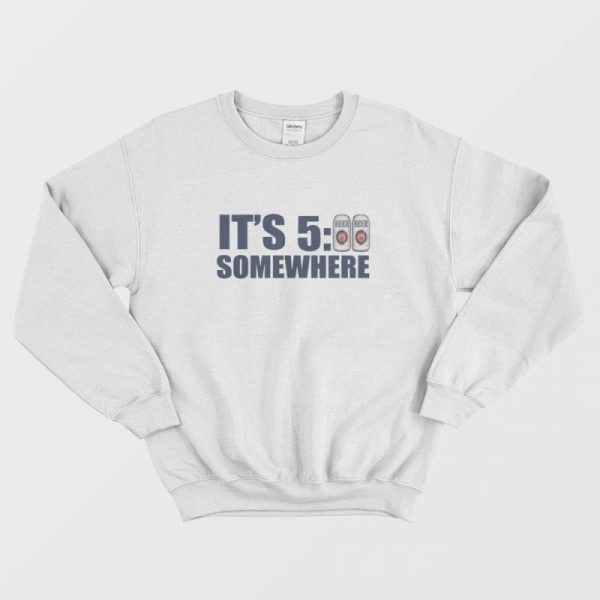 It’s 500 Somewhere Sweatshirt