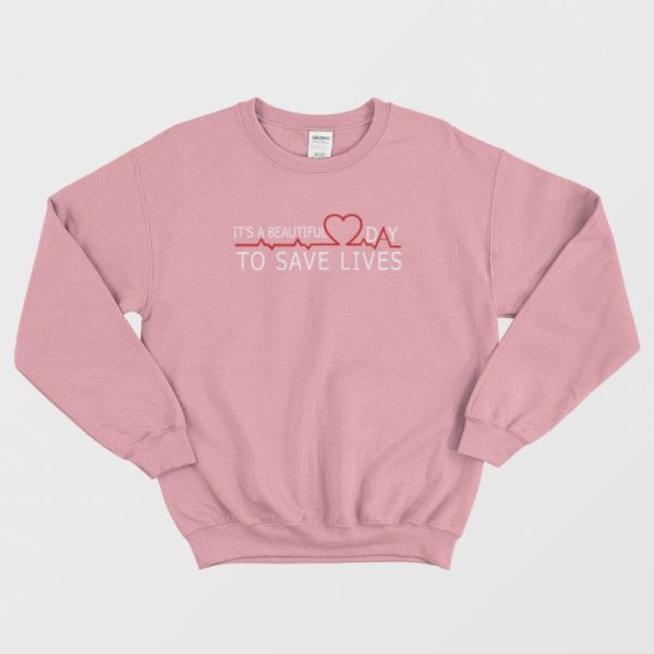 It’s A Beautiful Day To Save Lives Grey’s Anatomy Sweatshirt