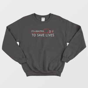 Its A Beautiful Day To Save Lives Greys Anatomy Sweatshirt 4