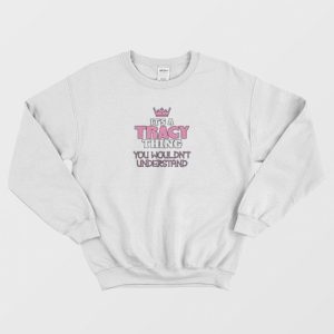 Its A Tracey Thing Sweatshirt 3