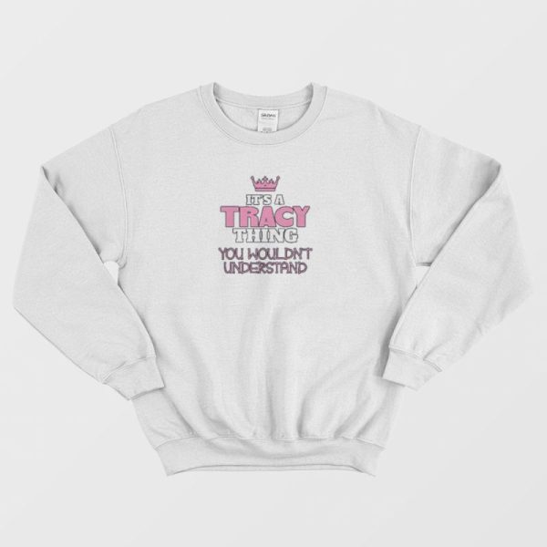 It’s A Tracey Thing Sweatshirt