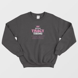 Its A Tracey Thing Sweatshirt 4