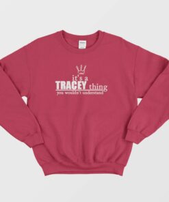 Its A Tracey Thing You Wouldnt Understand Sweatshirt 3