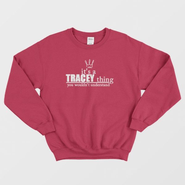 It’s A Tracey Thing You Wouldn’t Understand Sweatshirt