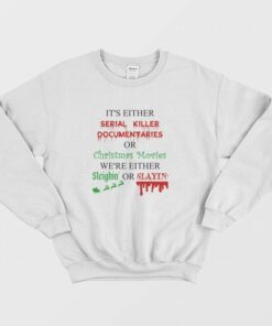 Its Either Serial Killer Documentaries or Christmas Movies Sweatshirt 1