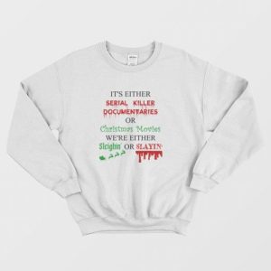 Its Either Serial Killer Documentaries or Christmas Movies Sweatshirt 3