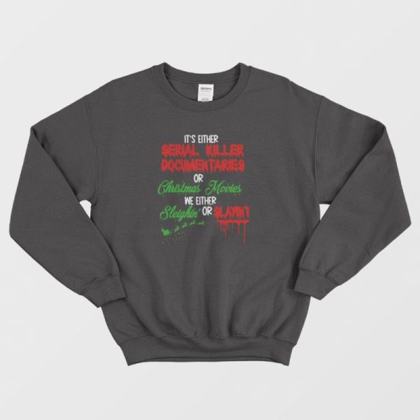 It’s Either Serial Killer Documentary Or Christmas Movies Sweatshirt