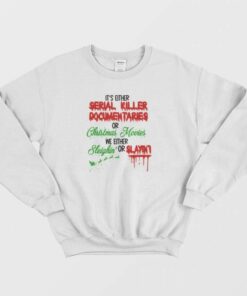 Its Either Serial Killer Documentary Or Christmas Movies Sweatshirt 2