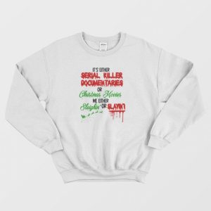 It’s Either Serial Killer Documentary Or Christmas Movies Sweatshirt