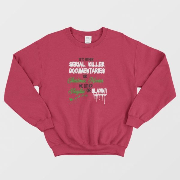 It’s Either Serial Killer Documentary Or Christmas Movies Sweatshirt