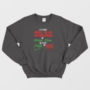 Its Either Serial Killer Documentary Or Christmas Movies Sweatshirt 4