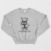 It’s Fine I’m Fine Everything Is Fine Funny Cat Sweatshirt