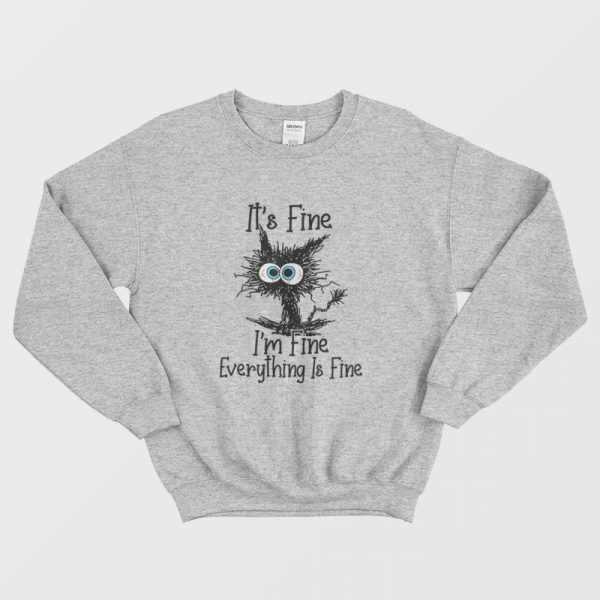 It’s Fine I’m Fine Everything Is Fine Funny Cat Sweatshirt