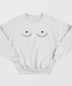 Its My Body Its My Choice Sweatshirt 1