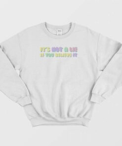 Its Not A Lie If You Believe It Seinfeld Sweatshirt 2
