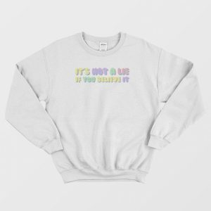 It’s Not A Lie If You Believe It Seinfeld Sweatshirt