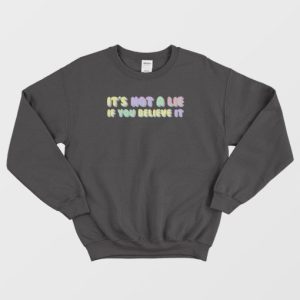 Its Not A Lie If You Believe It Seinfeld Sweatshirt 3