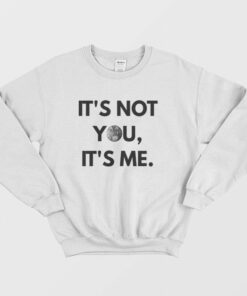 Its Not You Its Me Sweatshirt 1