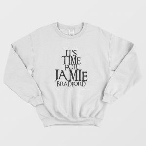 It’s Time For Jamie Bradford Sweatshirt